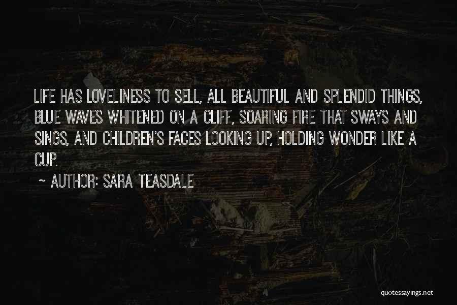 Sara Teasdale Quotes: Life Has Loveliness To Sell, All Beautiful And Splendid Things, Blue Waves Whitened On A Cliff, Soaring Fire That Sways