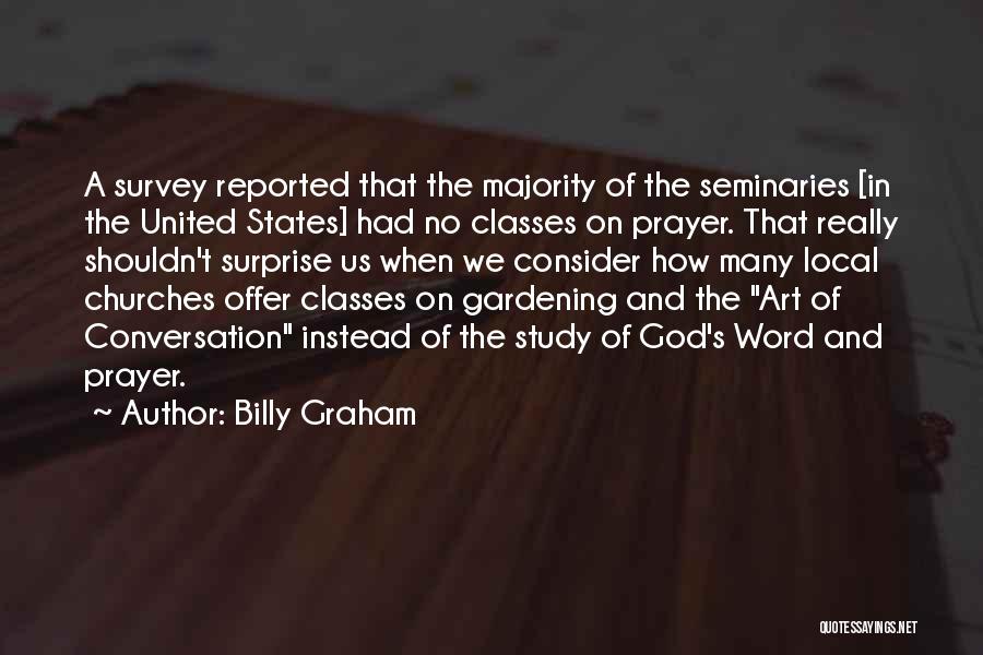 Billy Graham Quotes: A Survey Reported That The Majority Of The Seminaries [in The United States] Had No Classes On Prayer. That Really