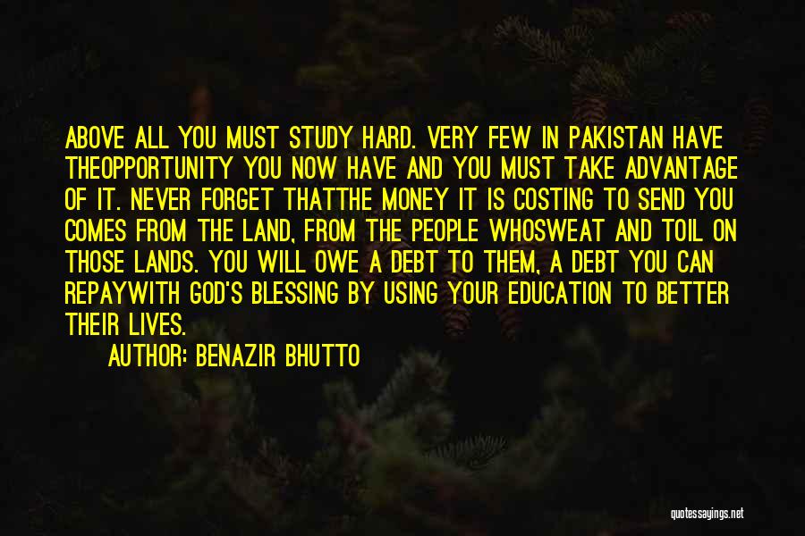 Benazir Bhutto Quotes: Above All You Must Study Hard. Very Few In Pakistan Have Theopportunity You Now Have And You Must Take Advantage