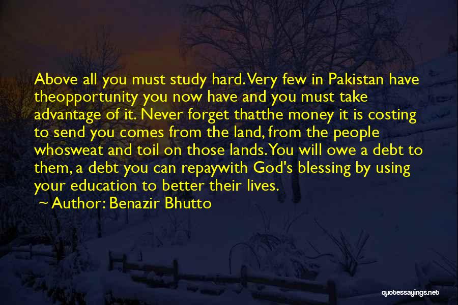 Benazir Bhutto Quotes: Above All You Must Study Hard. Very Few In Pakistan Have Theopportunity You Now Have And You Must Take Advantage