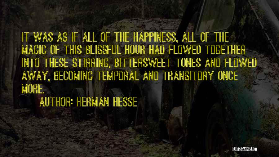 Herman Hesse Quotes: It Was As If All Of The Happiness, All Of The Magic Of This Blissful Hour Had Flowed Together Into