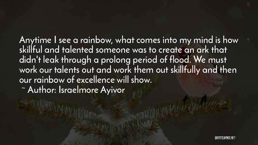 Israelmore Ayivor Quotes: Anytime I See A Rainbow, What Comes Into My Mind Is How Skillful And Talented Someone Was To Create An