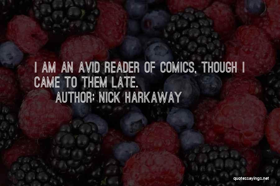 Nick Harkaway Quotes: I Am An Avid Reader Of Comics, Though I Came To Them Late.