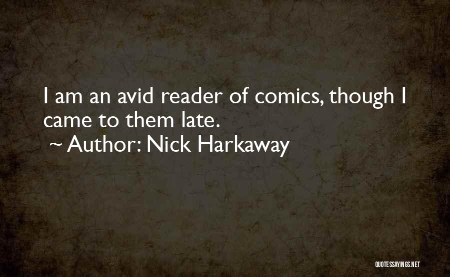 Nick Harkaway Quotes: I Am An Avid Reader Of Comics, Though I Came To Them Late.