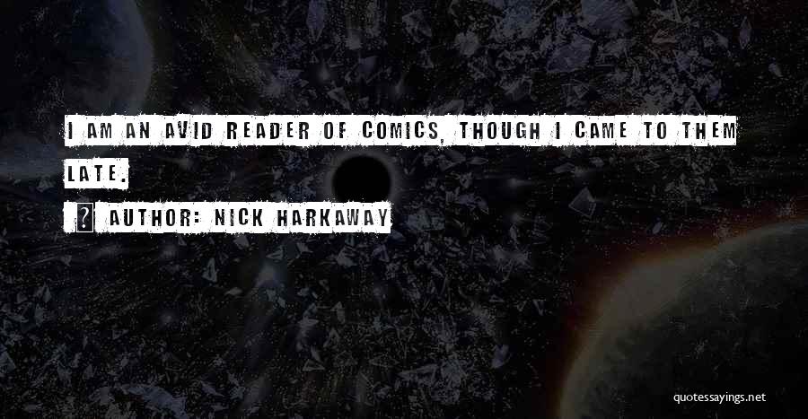Nick Harkaway Quotes: I Am An Avid Reader Of Comics, Though I Came To Them Late.