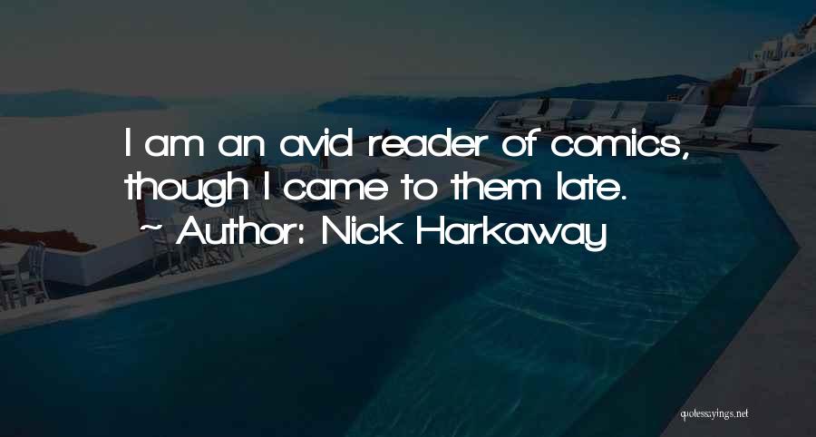 Nick Harkaway Quotes: I Am An Avid Reader Of Comics, Though I Came To Them Late.