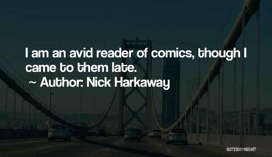 Nick Harkaway Quotes: I Am An Avid Reader Of Comics, Though I Came To Them Late.