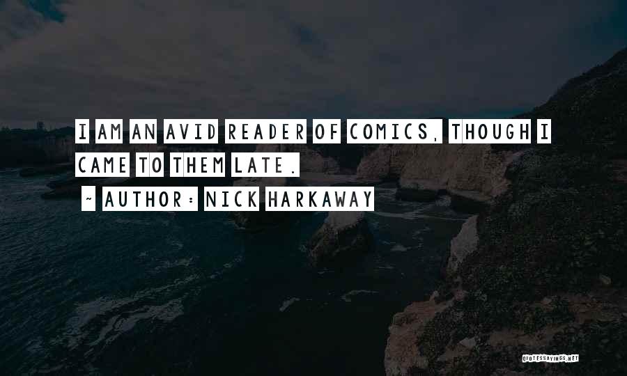 Nick Harkaway Quotes: I Am An Avid Reader Of Comics, Though I Came To Them Late.