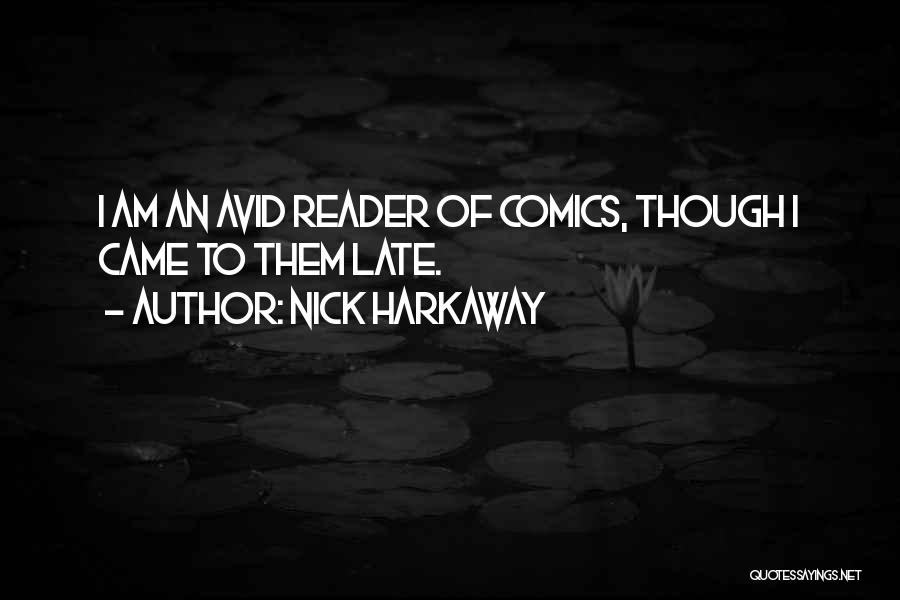 Nick Harkaway Quotes: I Am An Avid Reader Of Comics, Though I Came To Them Late.