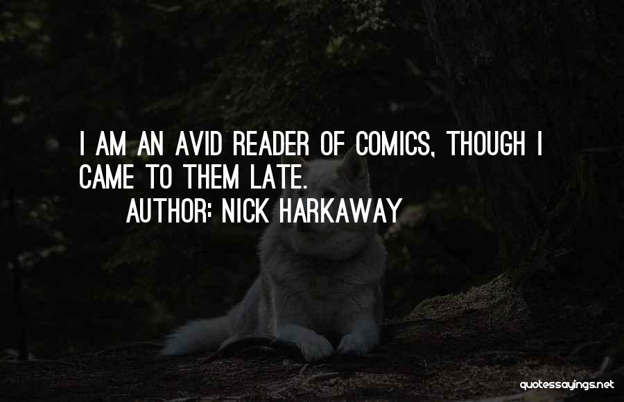 Nick Harkaway Quotes: I Am An Avid Reader Of Comics, Though I Came To Them Late.