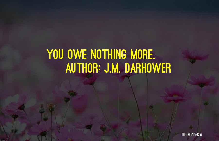 J.M. Darhower Quotes: You Owe Nothing More.