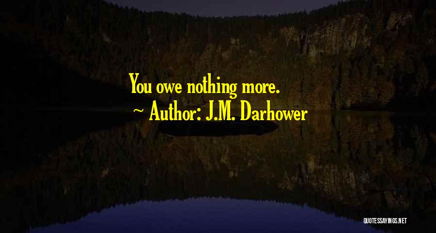 J.M. Darhower Quotes: You Owe Nothing More.