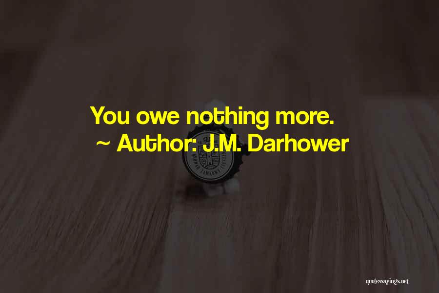 J.M. Darhower Quotes: You Owe Nothing More.