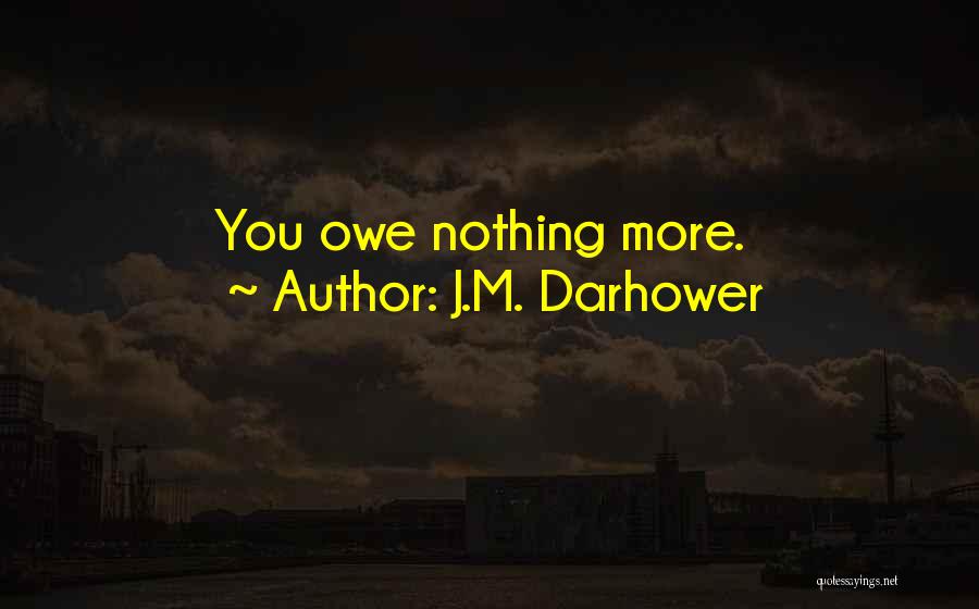 J.M. Darhower Quotes: You Owe Nothing More.