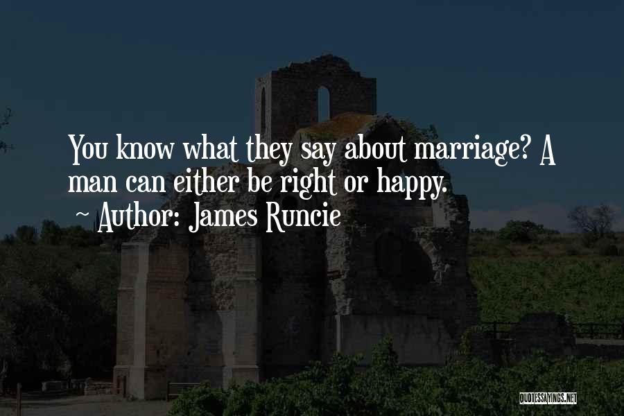 James Runcie Quotes: You Know What They Say About Marriage? A Man Can Either Be Right Or Happy.