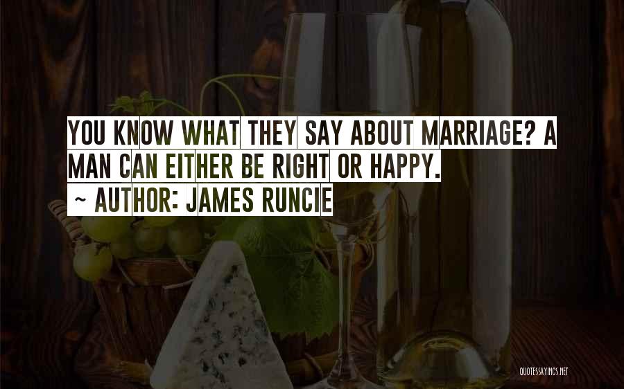 James Runcie Quotes: You Know What They Say About Marriage? A Man Can Either Be Right Or Happy.