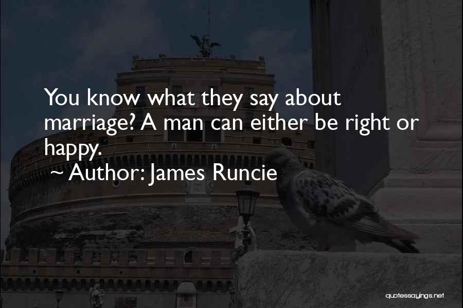 James Runcie Quotes: You Know What They Say About Marriage? A Man Can Either Be Right Or Happy.
