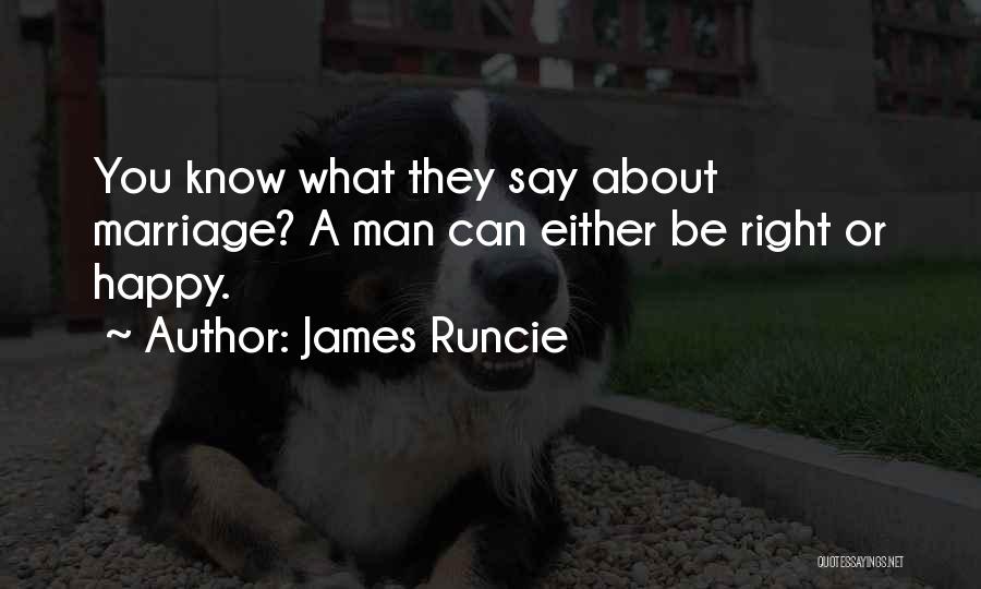 James Runcie Quotes: You Know What They Say About Marriage? A Man Can Either Be Right Or Happy.