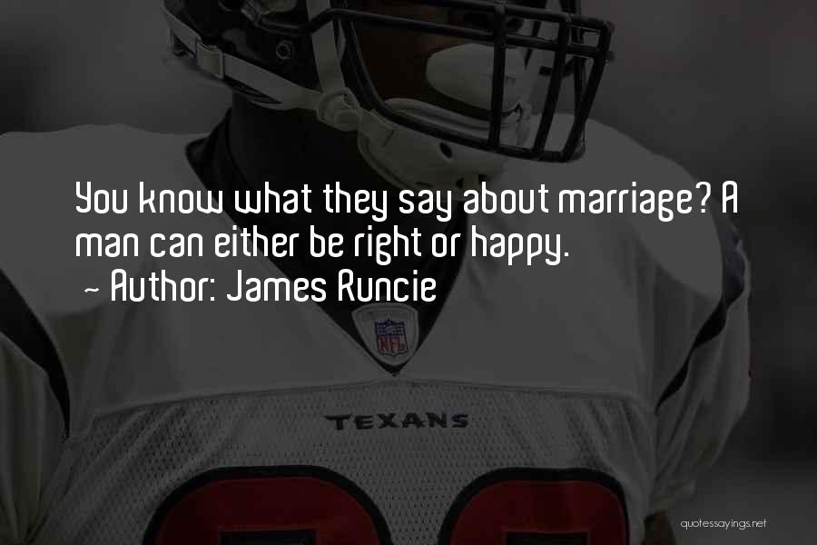 James Runcie Quotes: You Know What They Say About Marriage? A Man Can Either Be Right Or Happy.