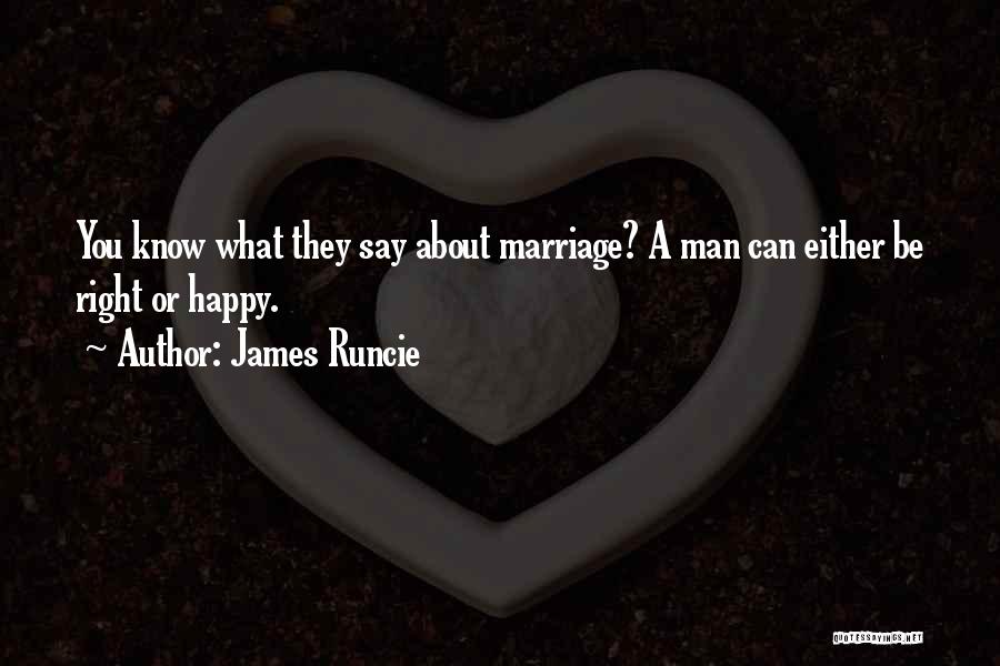 James Runcie Quotes: You Know What They Say About Marriage? A Man Can Either Be Right Or Happy.