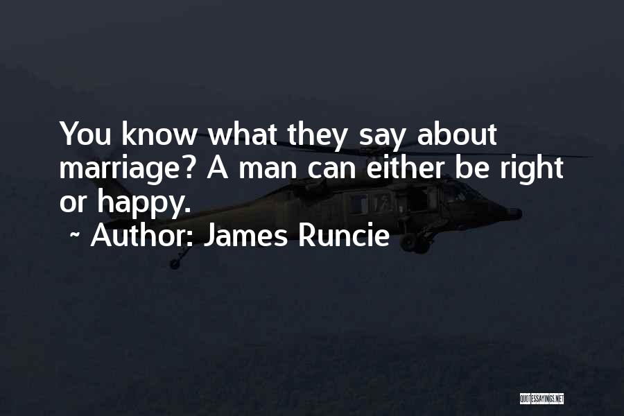 James Runcie Quotes: You Know What They Say About Marriage? A Man Can Either Be Right Or Happy.