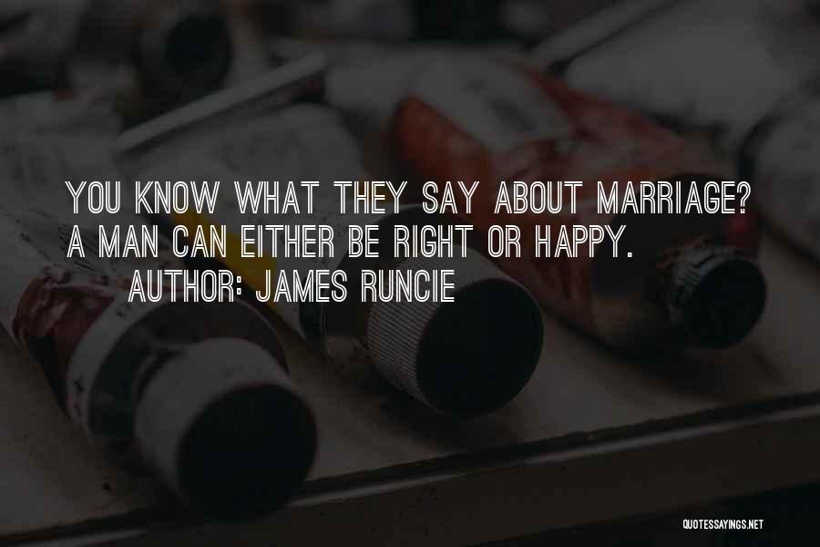 James Runcie Quotes: You Know What They Say About Marriage? A Man Can Either Be Right Or Happy.