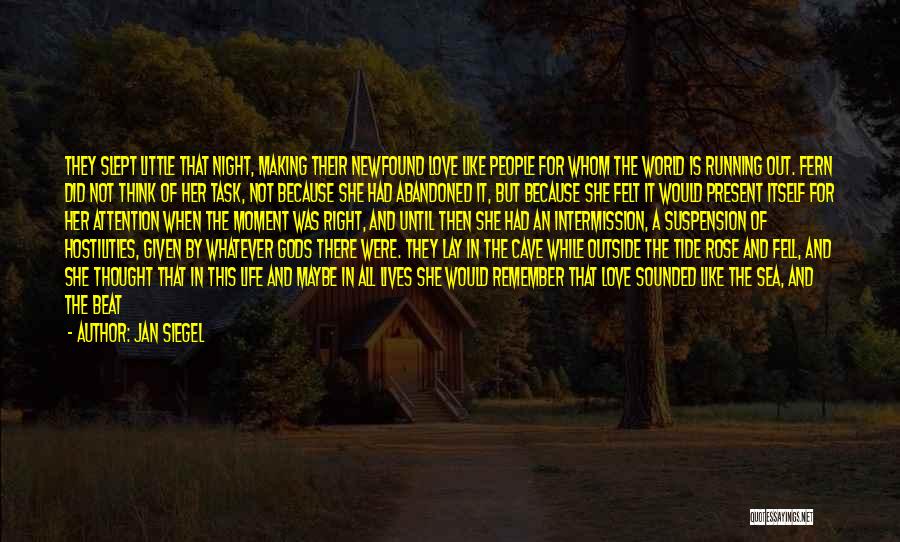 Jan Siegel Quotes: They Slept Little That Night, Making Their Newfound Love Like People For Whom The World Is Running Out. Fern Did