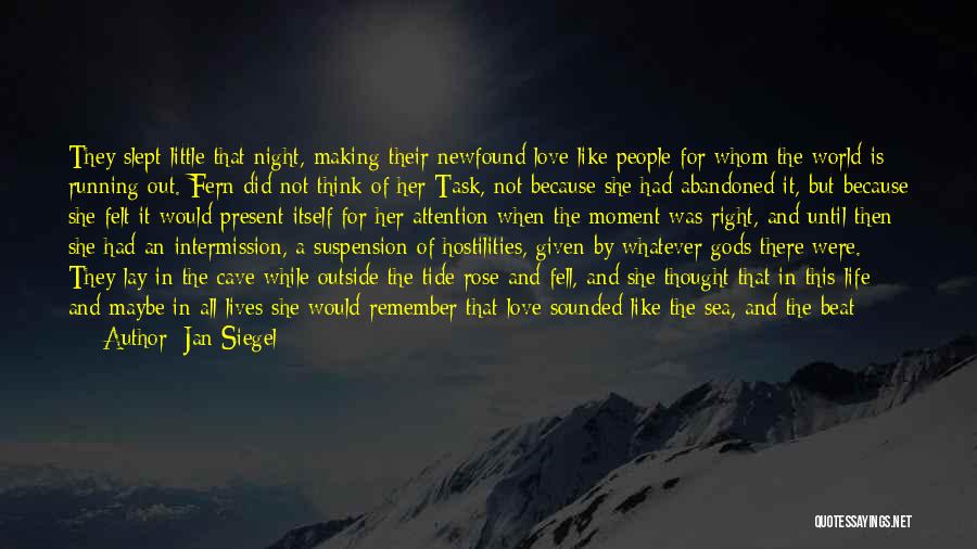 Jan Siegel Quotes: They Slept Little That Night, Making Their Newfound Love Like People For Whom The World Is Running Out. Fern Did