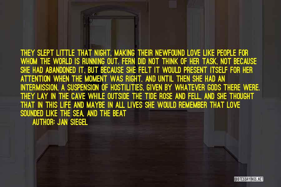 Jan Siegel Quotes: They Slept Little That Night, Making Their Newfound Love Like People For Whom The World Is Running Out. Fern Did