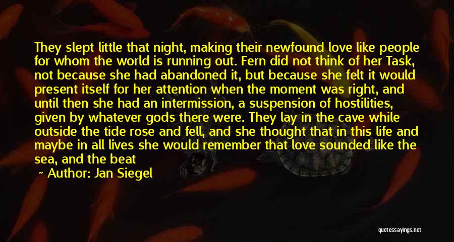 Jan Siegel Quotes: They Slept Little That Night, Making Their Newfound Love Like People For Whom The World Is Running Out. Fern Did