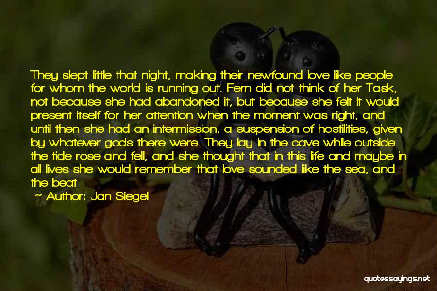 Jan Siegel Quotes: They Slept Little That Night, Making Their Newfound Love Like People For Whom The World Is Running Out. Fern Did