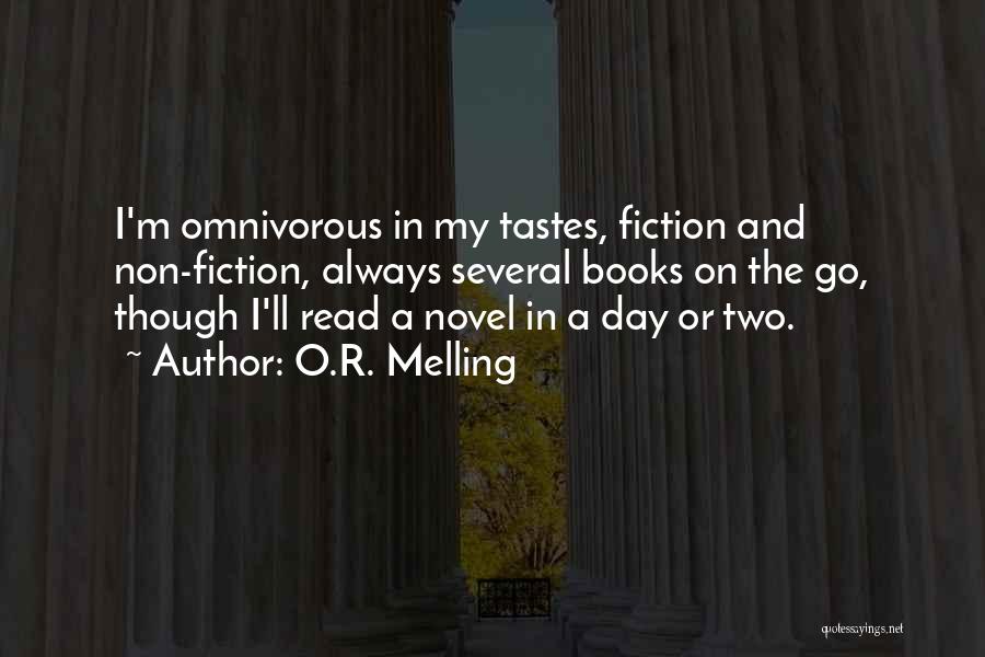 O.R. Melling Quotes: I'm Omnivorous In My Tastes, Fiction And Non-fiction, Always Several Books On The Go, Though I'll Read A Novel In