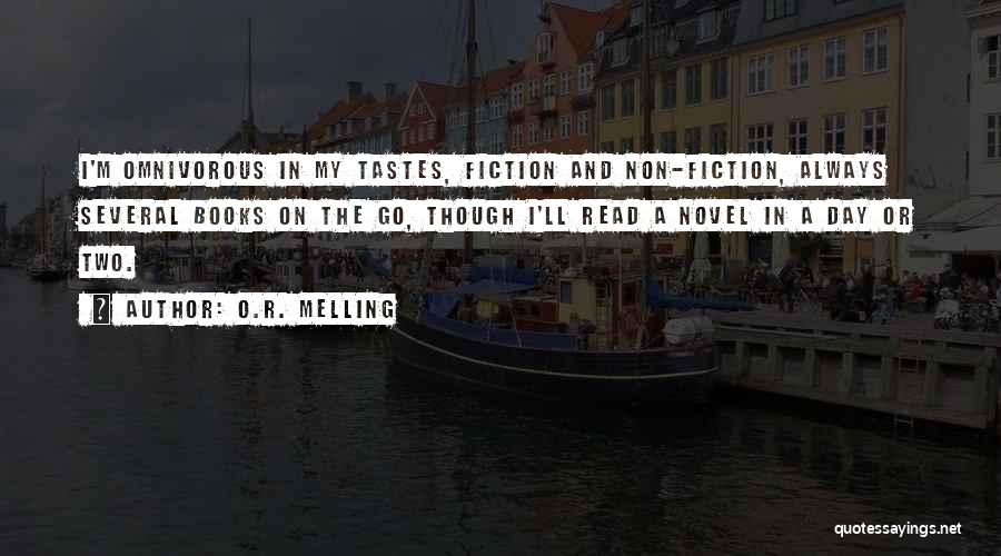 O.R. Melling Quotes: I'm Omnivorous In My Tastes, Fiction And Non-fiction, Always Several Books On The Go, Though I'll Read A Novel In
