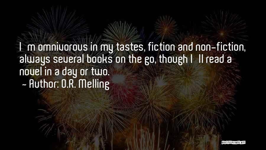 O.R. Melling Quotes: I'm Omnivorous In My Tastes, Fiction And Non-fiction, Always Several Books On The Go, Though I'll Read A Novel In