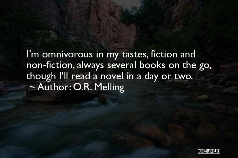 O.R. Melling Quotes: I'm Omnivorous In My Tastes, Fiction And Non-fiction, Always Several Books On The Go, Though I'll Read A Novel In