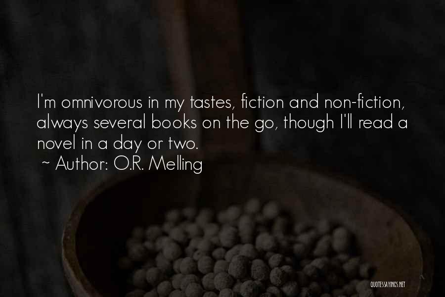 O.R. Melling Quotes: I'm Omnivorous In My Tastes, Fiction And Non-fiction, Always Several Books On The Go, Though I'll Read A Novel In