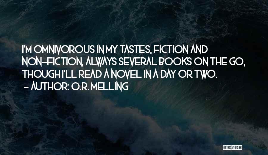 O.R. Melling Quotes: I'm Omnivorous In My Tastes, Fiction And Non-fiction, Always Several Books On The Go, Though I'll Read A Novel In