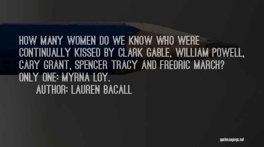 Lauren Bacall Quotes: How Many Women Do We Know Who Were Continually Kissed By Clark Gable, William Powell, Cary Grant, Spencer Tracy And