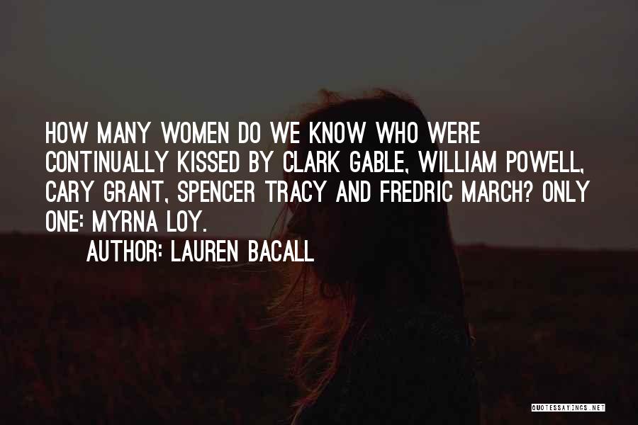 Lauren Bacall Quotes: How Many Women Do We Know Who Were Continually Kissed By Clark Gable, William Powell, Cary Grant, Spencer Tracy And