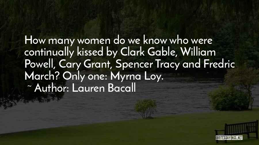 Lauren Bacall Quotes: How Many Women Do We Know Who Were Continually Kissed By Clark Gable, William Powell, Cary Grant, Spencer Tracy And