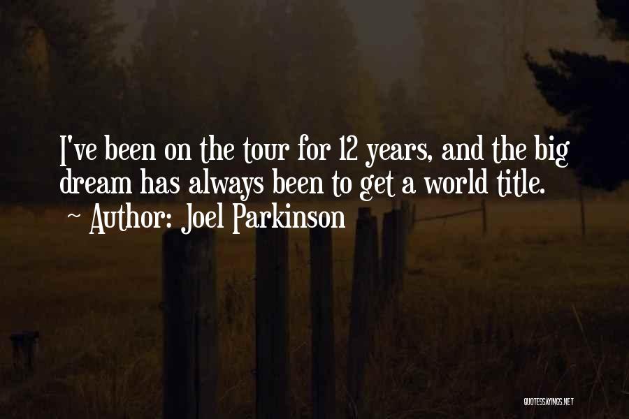 Joel Parkinson Quotes: I've Been On The Tour For 12 Years, And The Big Dream Has Always Been To Get A World Title.