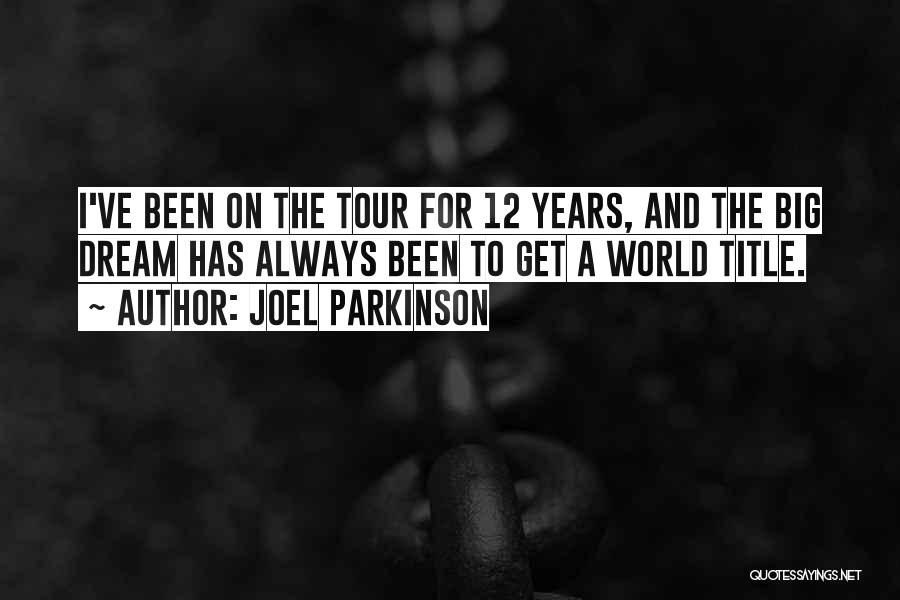 Joel Parkinson Quotes: I've Been On The Tour For 12 Years, And The Big Dream Has Always Been To Get A World Title.