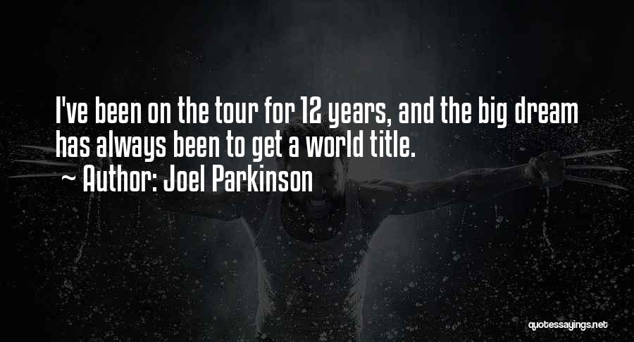 Joel Parkinson Quotes: I've Been On The Tour For 12 Years, And The Big Dream Has Always Been To Get A World Title.