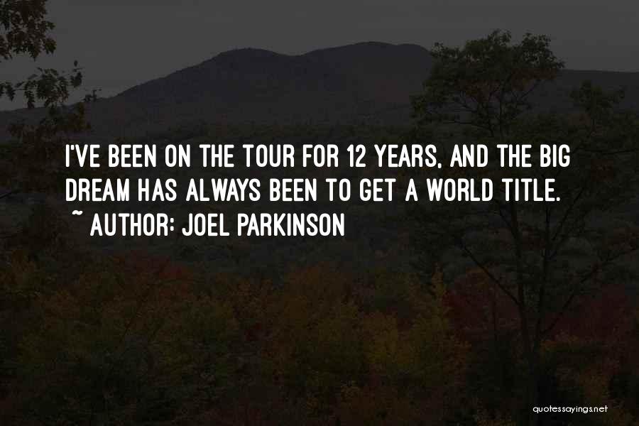 Joel Parkinson Quotes: I've Been On The Tour For 12 Years, And The Big Dream Has Always Been To Get A World Title.