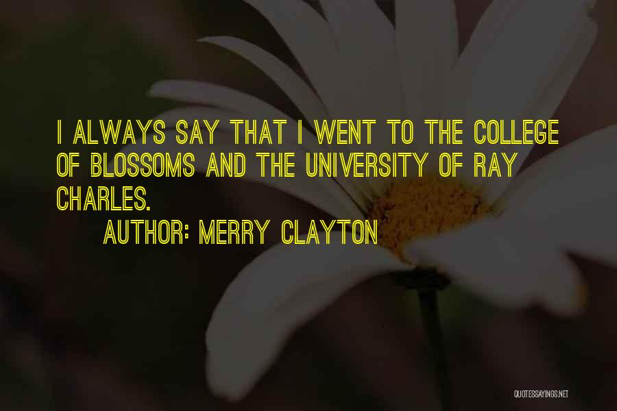 Merry Clayton Quotes: I Always Say That I Went To The College Of Blossoms And The University Of Ray Charles.