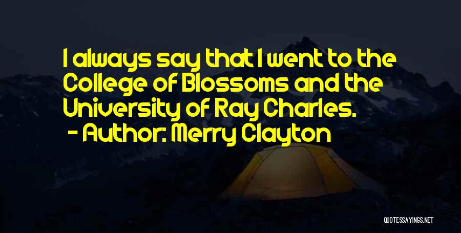 Merry Clayton Quotes: I Always Say That I Went To The College Of Blossoms And The University Of Ray Charles.