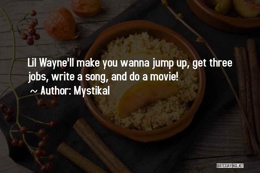 Mystikal Quotes: Lil Wayne'll Make You Wanna Jump Up, Get Three Jobs, Write A Song, And Do A Movie!