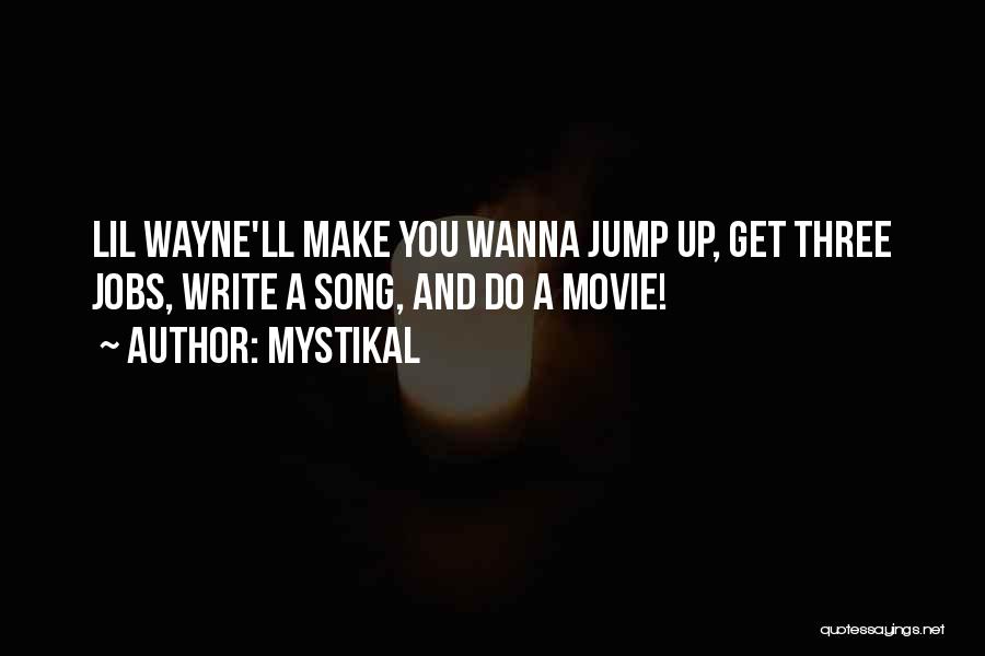 Mystikal Quotes: Lil Wayne'll Make You Wanna Jump Up, Get Three Jobs, Write A Song, And Do A Movie!