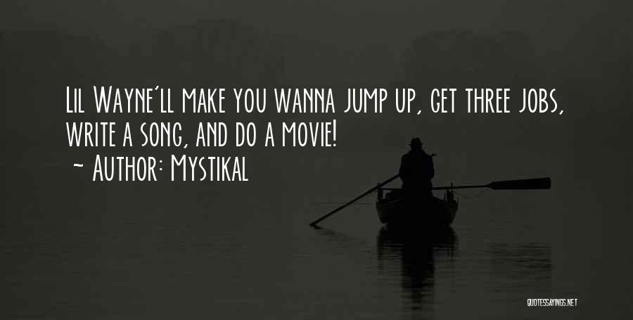 Mystikal Quotes: Lil Wayne'll Make You Wanna Jump Up, Get Three Jobs, Write A Song, And Do A Movie!