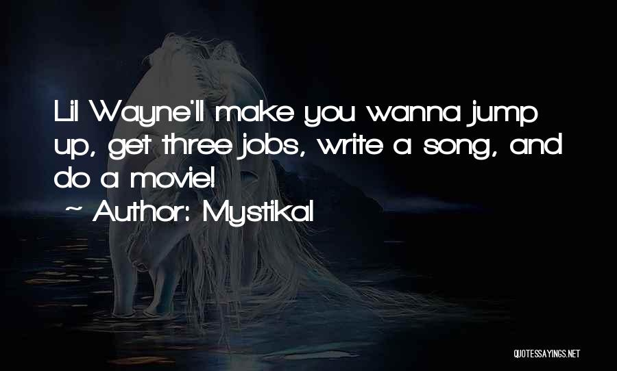 Mystikal Quotes: Lil Wayne'll Make You Wanna Jump Up, Get Three Jobs, Write A Song, And Do A Movie!